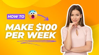 How to Make $100 Per Week
