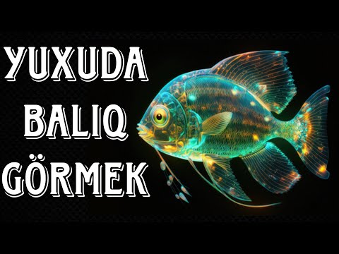 YUXUDA BALİQ GORMEK [YUXU YOZMALAR]