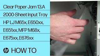 Clear Paper Jam 13.A 2000-Sheet Input Tray | HP LJ M65x, E650xx, E651xx, MFP M68x, E675xx, E676xx