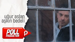 Uğur Aslan - Aşkın Bedeli - Official Video
