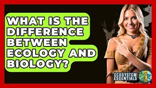 What Is The Difference Between Ecology And Biology? - Ecosystem Essentials