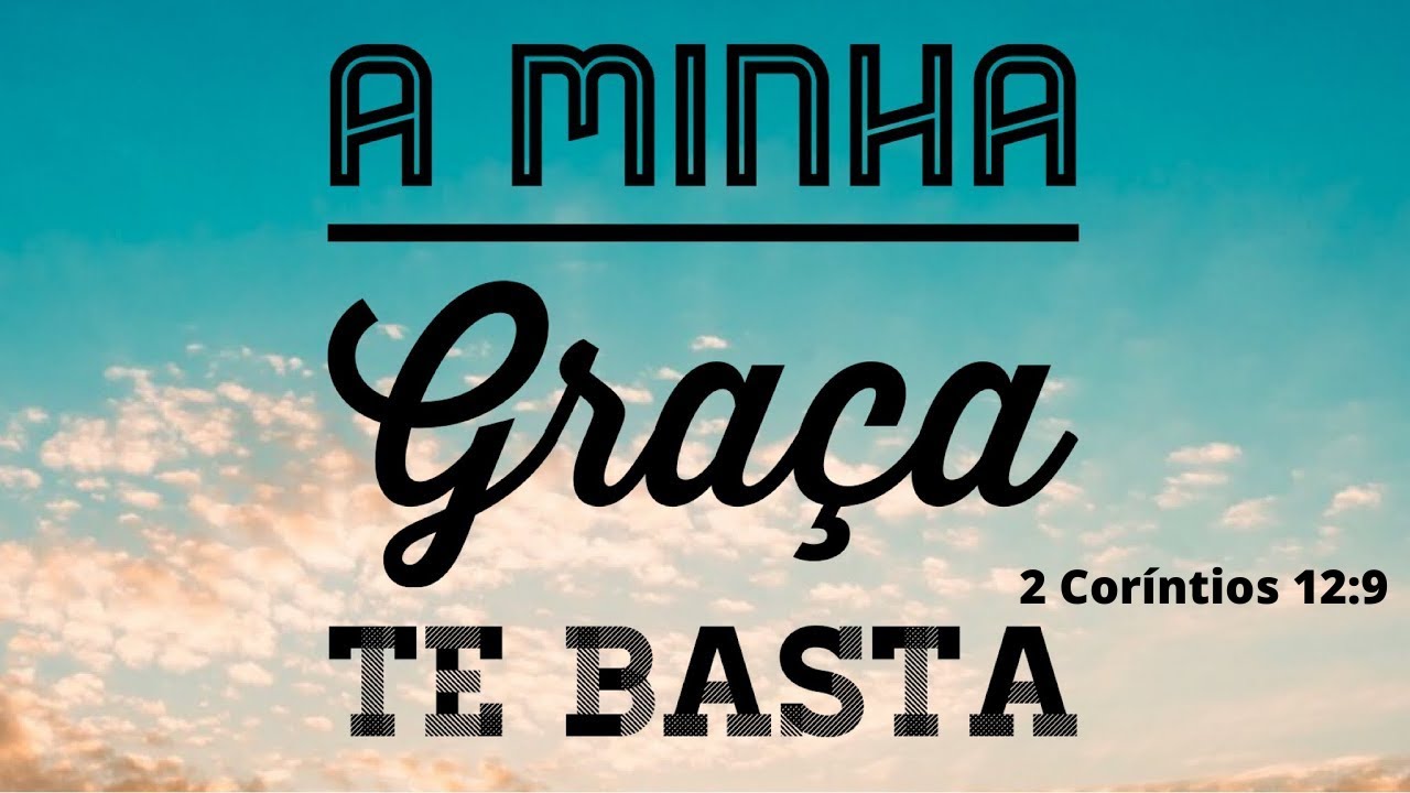 A MINHA GRAÇA TE BASTA-2 CORÍNTIOS 12.9 - YouTube