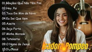 Bênçãos Que Não Têm Fim ,Hey Pai,.. ISADORA POMPEO || Melhores músicas gospel 2024