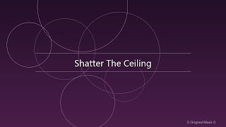 Shatter The Ceiling