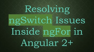 Resolving ngSwitch Issues Inside ngFor in Angular 2+