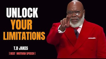 Unlock Your Limitations | Transformational Speech by T.D. Jakes