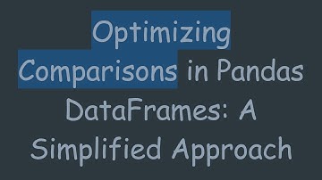 Optimizing Comparisons in Pandas DataFrames: A Simplified Approach