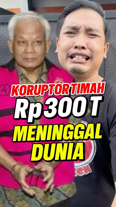KORUPTOR TIMAH Rp 300 TRILIUN MENINGGAL DUNIA‼️
