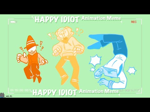 Happy Idiot || Animation Meme