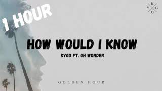 Kygo ft. Oh Wonder - How Would I Know (1 hour loop)