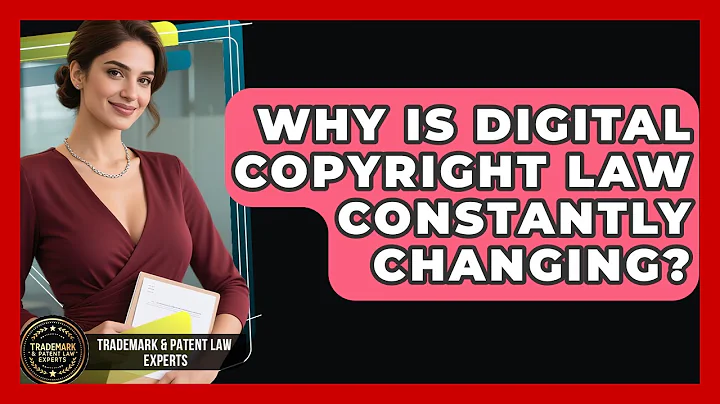 Why Is Digital Copyright Law Constantly Changing? - Trademark and Patent Law Experts