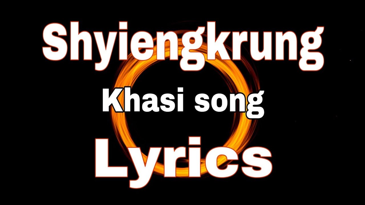 Shyiengkrung   Khasi song Lyrics