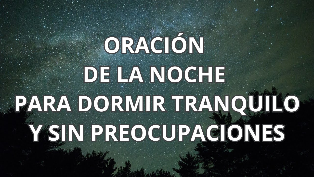 ORACIÓN DE LA NOCHE PARA DORMIR TRANQUILO Y SIN PREOCUPACIONES # ...