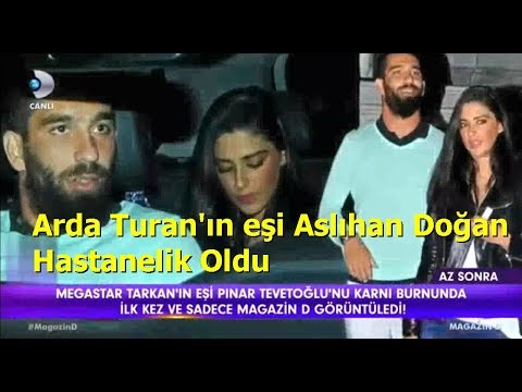 Arda Turan'ın eşi Aslıhan Doğan Hastanelik Oldu