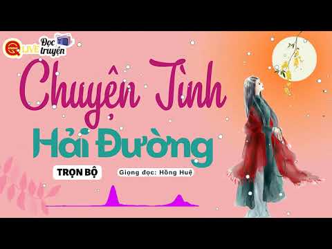 Video Truyện thực tế thú vị 2022 : Chuyện Tình Hải Đường ..!| Nghe 5 phút Hồng Huệ Đọc truyện ngủ sâu giấc - youtube