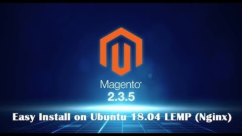Install Magento 2.3.5 on Ubuntu 18 04 Nginx LEMP