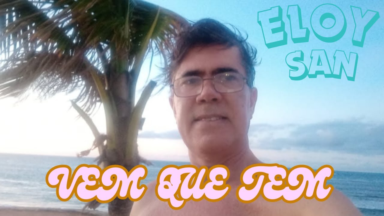 ELOY SAN - VEM QUE TEM - YouTube