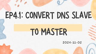 EP4.1: Convert DNS slave to master