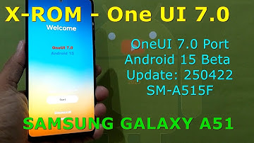 X-ROM OneUI 7.0 Port for Samsung Galaxy A51 Android 15 Beta Update: 250422