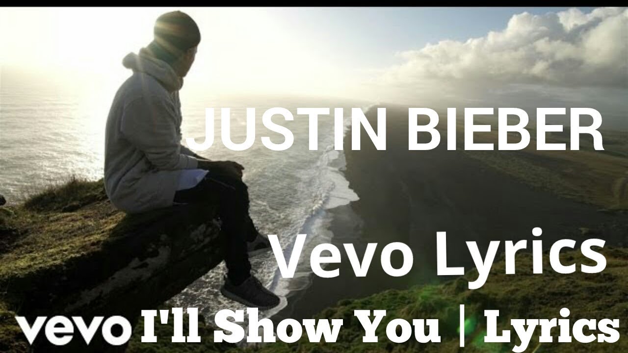 Justin bieber I'll show you Lyrics with video by VEVO Lyrics• YouTube