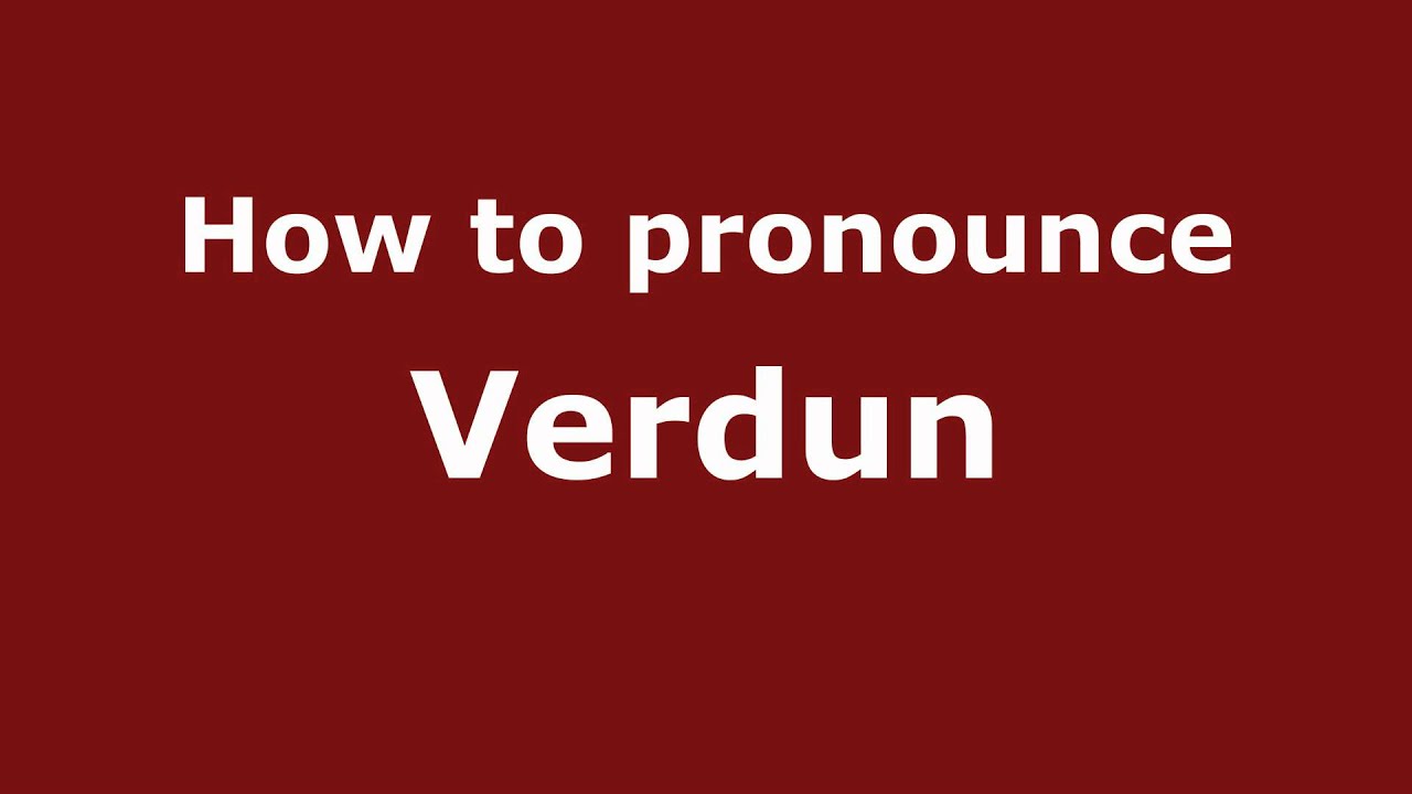 verdun pronunciation verdun pronunciation