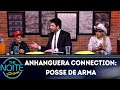 Anhanguera Connection: Posse de Arma | The Noite (02/04/19)