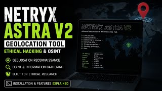 Netryx Astra V2 Geolocation Tool Explained | Ethical Hacking & OSINT Cybersecurity Tool