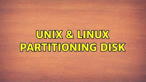 Unix & Linux: Partitioning disk (2 Solutions!!)
