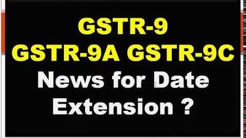 GSTR9 Annual Return, GSTR9A, GSTR9C GST Audit Due Date Extension latest update for FY 2017-18
