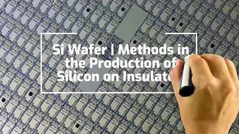 Si Wafer | Methods in the Production of Silicon on Insulator