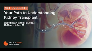 NKF Presents: Your Path to Understanding Kidney Transplant