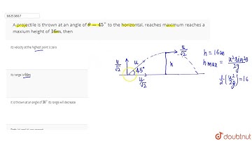 A projectile is thrown at an angle of `theta=45^(@)`  to the horizontal, reaches