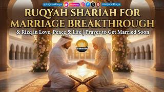 Ruqyah Shariah for Marriage Breakthrough & Rizq in Love, Peace and Life | Prayer to Get Married Soon
