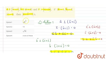 Let  veca , vecb,vecc be three vectors such that veca bot ( vecb + vecc), vecb bot ( vecc + veca...
