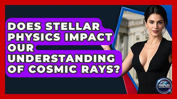 Does Stellar Physics Impact Our Understanding of Cosmic Rays? - Profiles in Politics