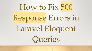 How to Fix 500 Response Errors in Laravel Eloquent Queries