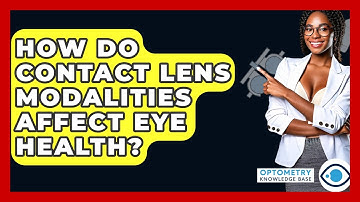 How Do Contact Lens Modalities Affect Eye Health? - Optometry Knowledge Base