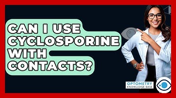 Can I Use Cyclosporine With Contacts? - Optometry Knowledge Base