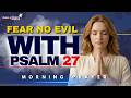 Psalm 27 | Fear No Evil For God Is Your Light & Strength | Morning Prayer ☀️🙏✨