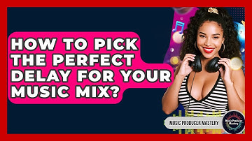 How To Pick The Perfect Delay For Your Music Mix? - Music Producer Mastery