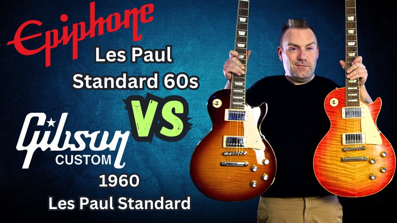 Epiphone Les Paul Standard 60s VS Gibson Custom 1960 Les Paul