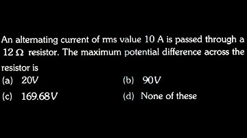 EM TEST 9 Q3  An alternating current of rms value 10 A is passed through a 12 resistor. The maximum