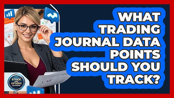 What Trading Journal Data Points Should You Track? - Stock and Options Playbook