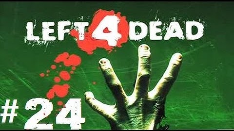 Left 4 Dead [Walkthrough] Part 24