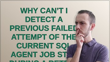 Dba: Why can’t I detect a previous failed attempt of the current SQL Agent job step during a retry?