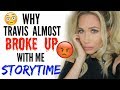 WHY TRAVIS ALMOST BROKE UP WITH ME | STORYTIME