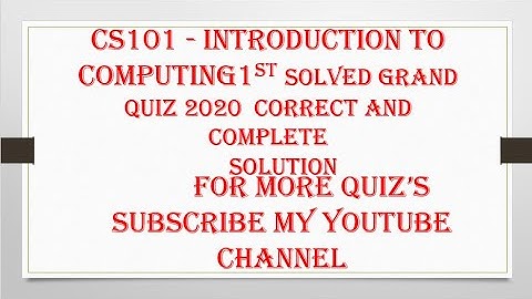 CS101   Introduction to Computing 1st solved grand quiz 2020.