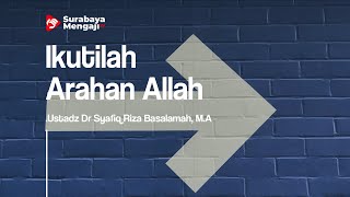 Ikutilah Arahan Allah - Ustadz Dr. Syafiq Riza Basalamah, MA.
