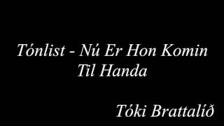 Video thumbnail of "Tónlist - Nú Er Hon Komin Til Handa"