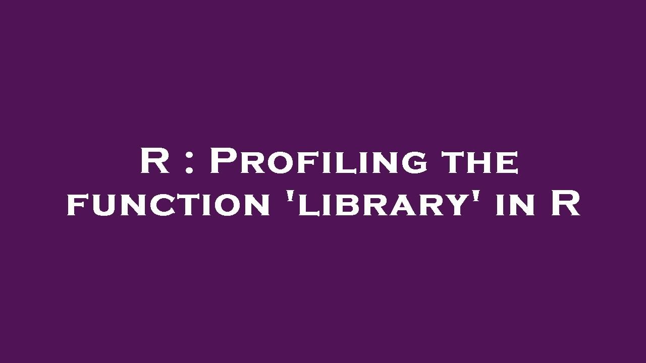R : Profiling the function 'library' in R - YouTube